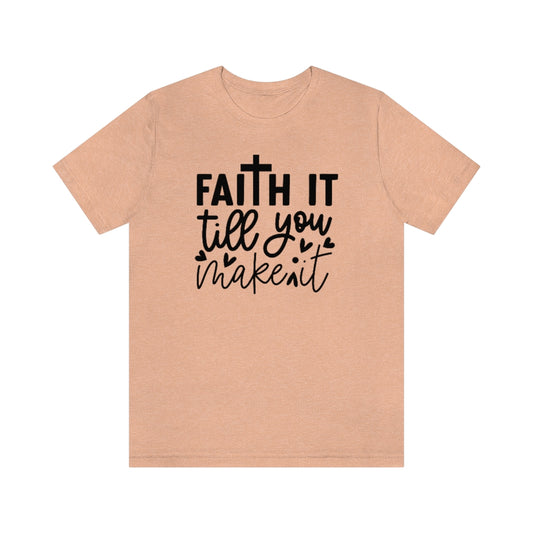 Faith It Till You Make It T-Shirt