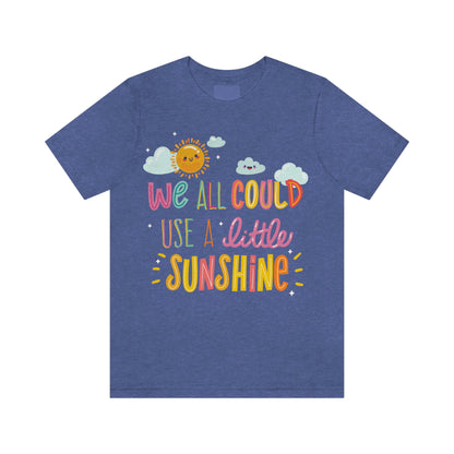 We All Could Use A Little Sunshine Shirt