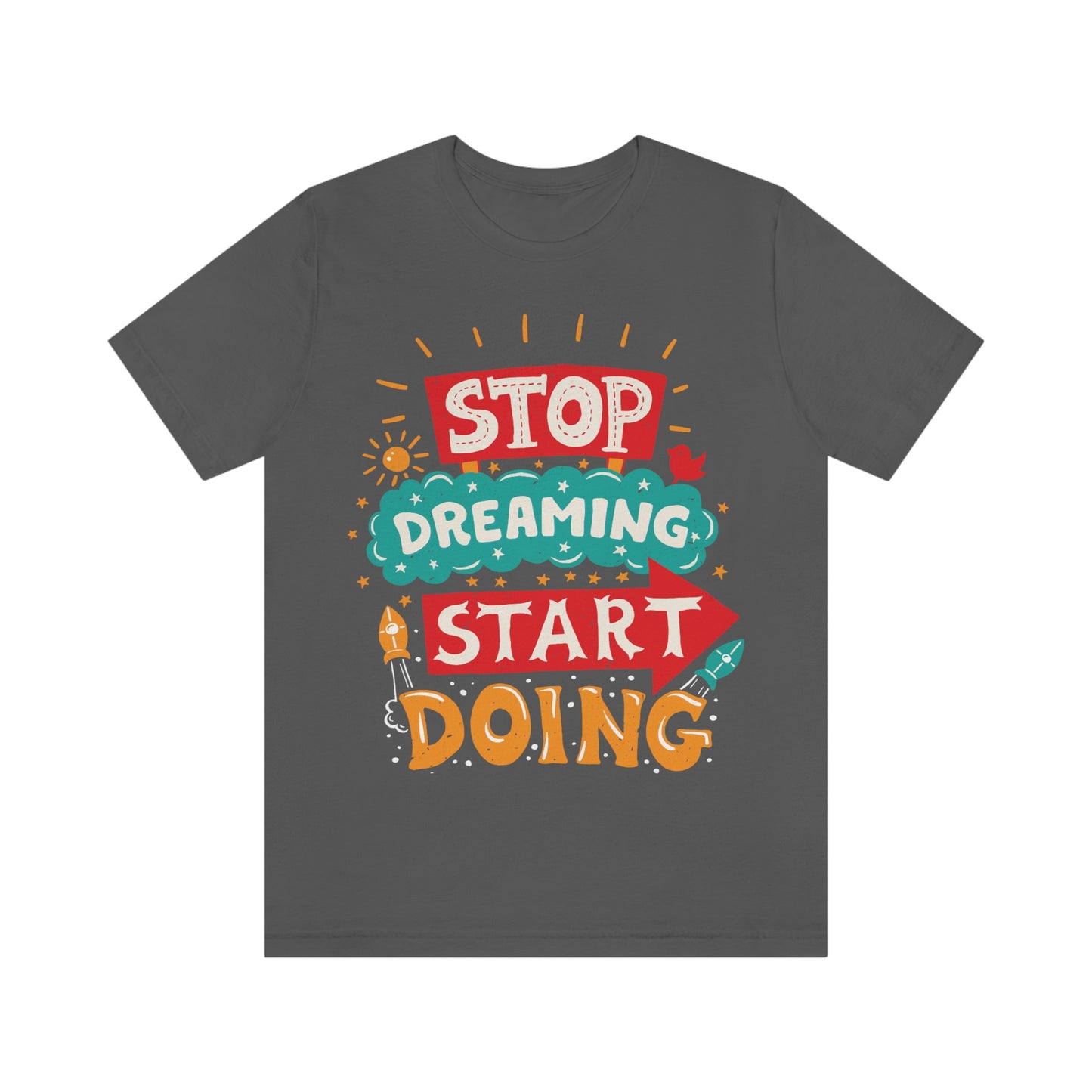 Stop Dreaming Start Doing Shirt