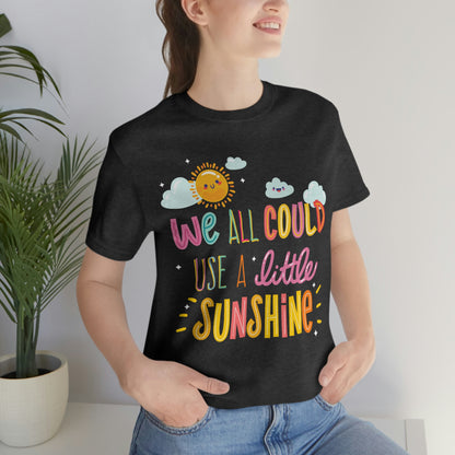 We All Could Use A Little Sunshine Shirt