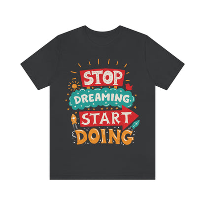 Stop Dreaming Start Doing Shirt