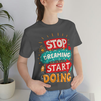 Stop Dreaming Start Doing Shirt