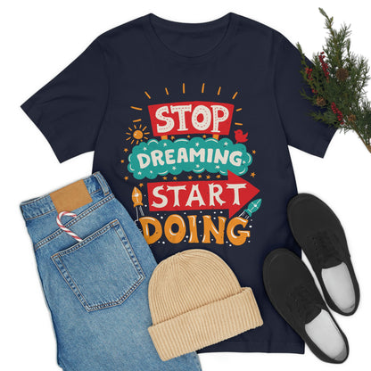 Stop Dreaming Start Doing Shirt