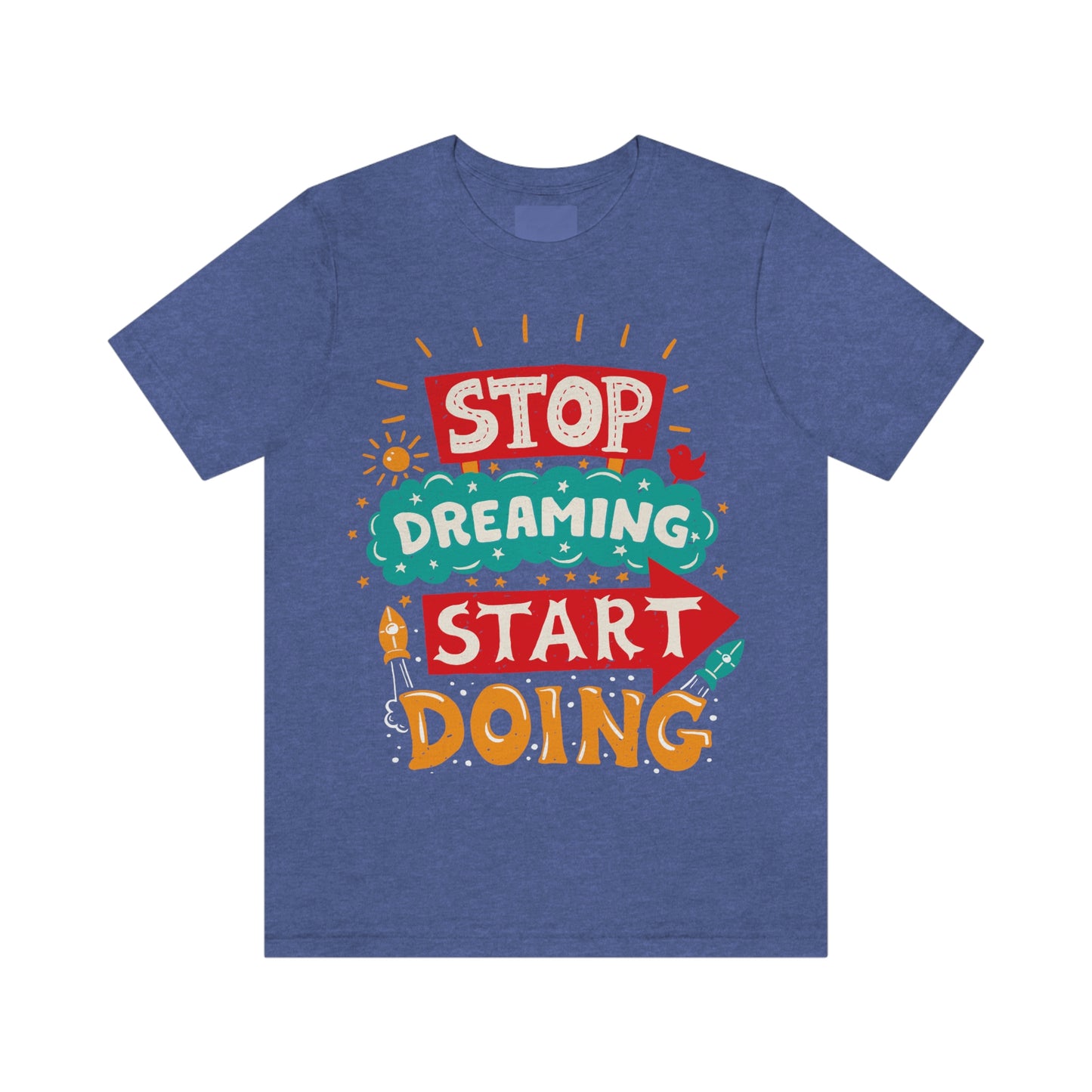 Stop Dreaming Start Doing Shirt