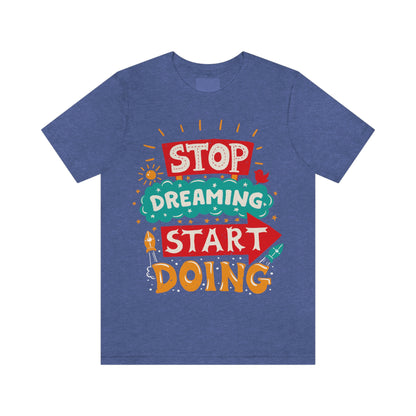 Stop Dreaming Start Doing Shirt