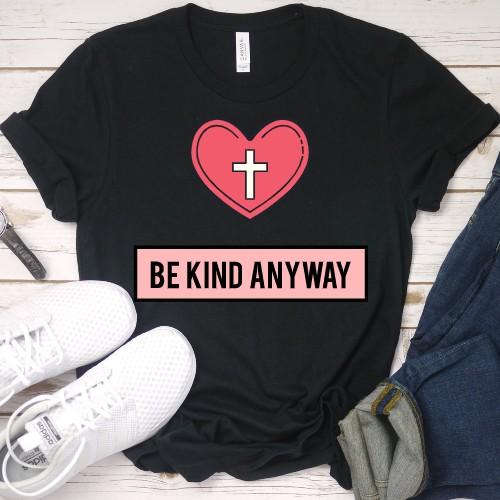 Be Kind Anyway Shirt T-shirt Lord is Light Black S