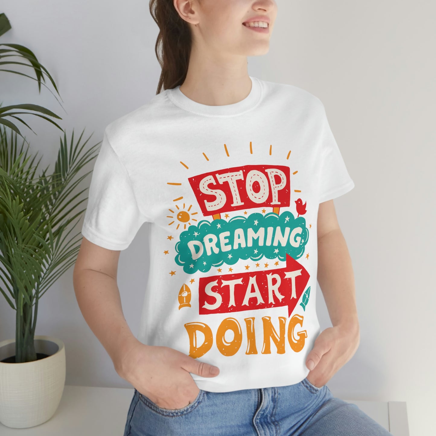 Stop Dreaming Start Doing Shirt