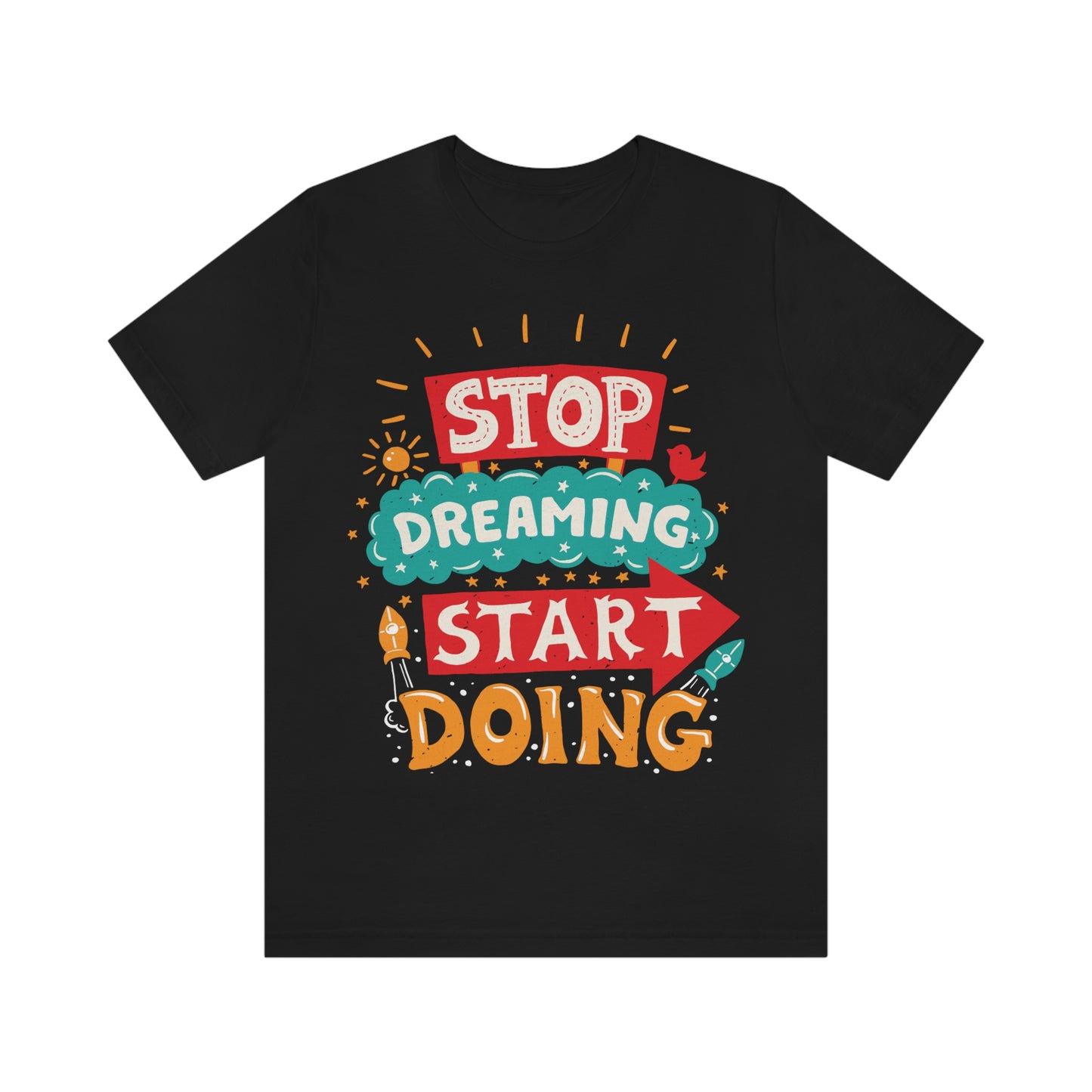 Stop Dreaming Start Doing Shirt