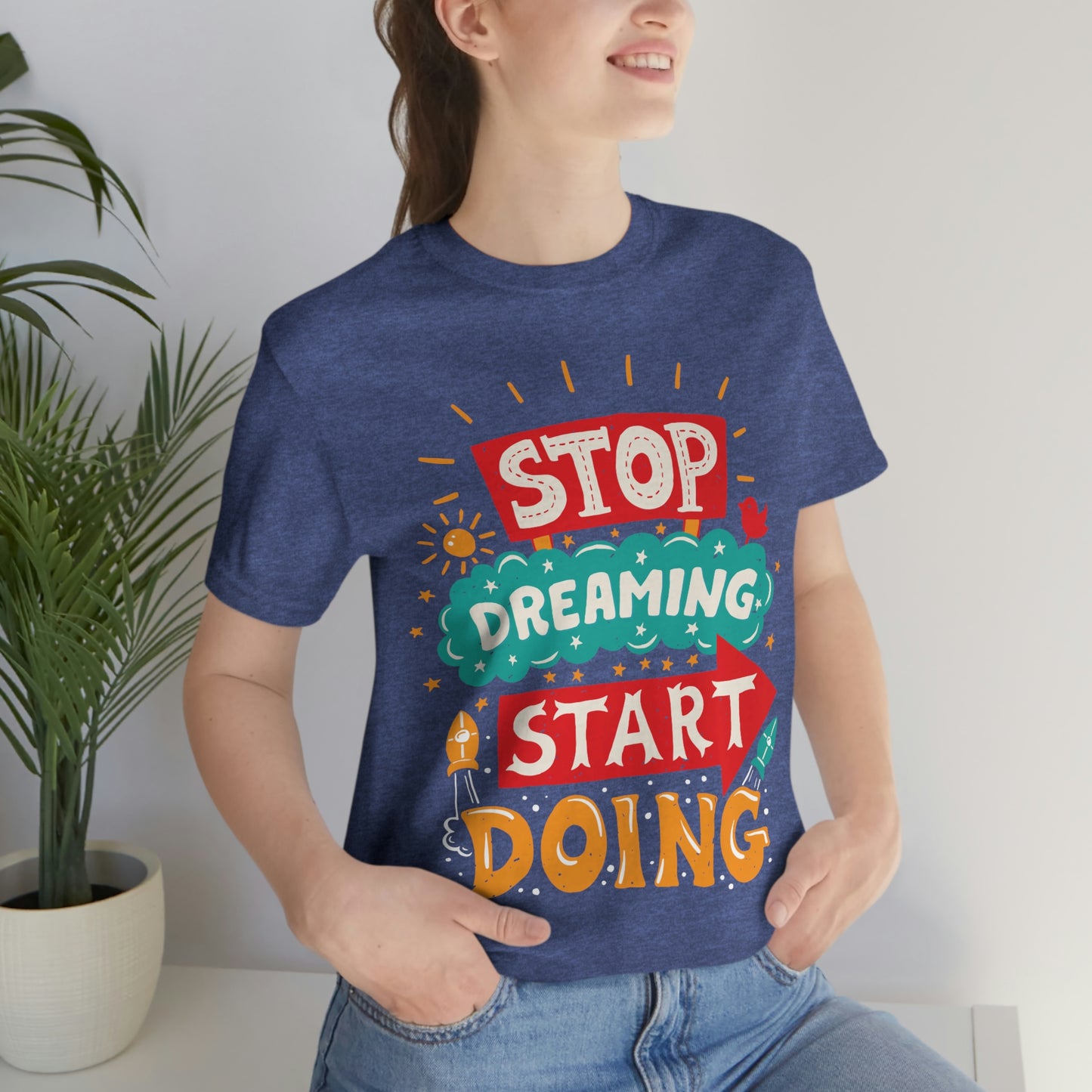 Stop Dreaming Start Doing Shirt