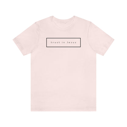 Trust In Jesus Simple Shirt