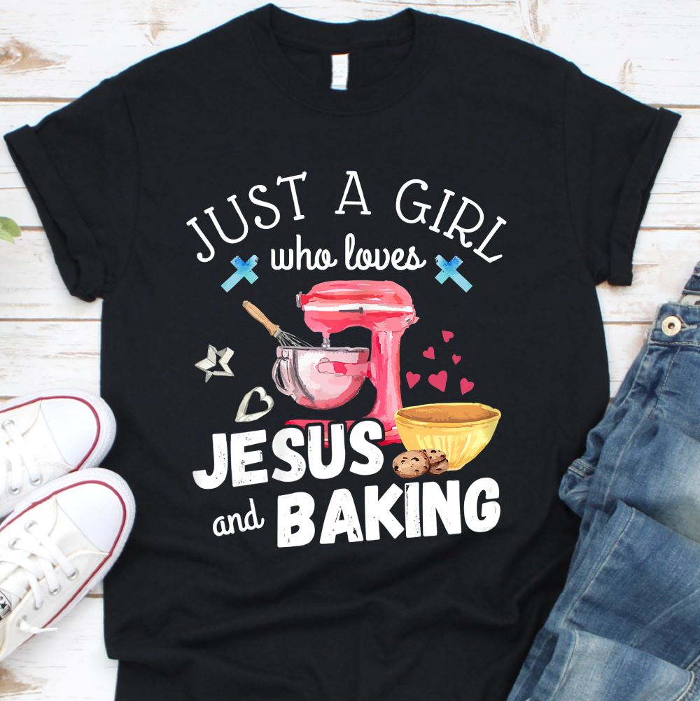 Just a Girl Who Loves Jesus & Baking Shirt T-shirt teelaunch Black S 