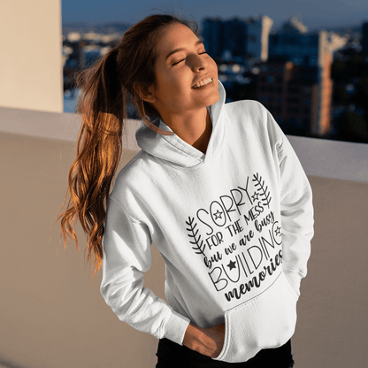 Sorry For The Mess, But We Are Building Memories Women's Hoodie Heavy Sweatshirt